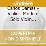 Carlos Damas - Violin - Modern Solo Violin Music cd musicale di Carlos Damas