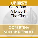Glass Duo - A Drop In The Glass cd