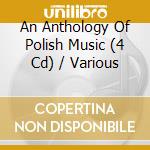An Anthology Of Polish Music (4 Cd) / Various cd