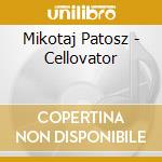 Mikotaj Patosz - Cellovator cd musicale di Mikotaj Patosz