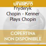 Fryderyk Chopin - Kenner Plays Chopin cd