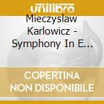 Mieczyslaw Karlowicz - Symphony In E Minor Rebirth - Warsaw Philharmonic Orchestra Jerzy Salw cd musicale di Mieczyslaw Karlowicz