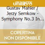 Gustav Mahler / Jerzy Semkow - Symphony No.3 In D Minor (2 Cd) cd