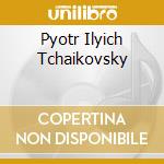 Pyotr Ilyich Tchaikovsky cd musicale di Tchaikovsky, P