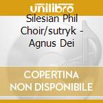 Silesian Phil Choir/sutryk - Agnus Dei cd