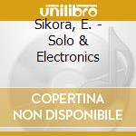 Sikora, E. - Solo & Electronics cd
