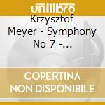 Krzysztof Meyer - Symphony No 7 - Concerto For Violi cd musicale di Krzysztof Meyer