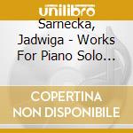 Sarnecka, Jadwiga - Works For Piano Solo - Marek Szlezer, Piano cd musicale di Sarnecka, Jadwiga