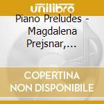 Piano Preludes - Magdalena Prejsnar, Piano / Various cd
