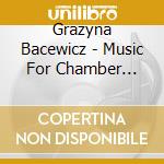 Grazyna Bacewicz - Music For Chamber Orchestra Vol cd musicale di Grazyna Bacewicz