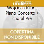 Wojciech Kilar - Piano Concerto / choral Pre cd