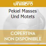 Pekiel Masses Und Motets cd musicale