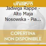 Jadwiga Rappe - Alto Maja Nosowska - Pia - Moniuszko Songs / Jadwiga Rappe - Alto cd musicale di Jadwiga Rappe