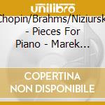 Chopin/Brahms/Niziurski - Pieces For Piano - Marek Mizera - Fortepiano cd musicale di Chopin/Brahms/Niziurski