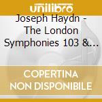 Joseph Haydn - The London Symphonies 103 & 104 cd musicale di Haydn, Joseph