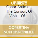 Canor Anticus - The Consort Of Viols - Of Polish Kings - Canor Anticus cd