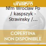Nfm Wroclaw Po / kaspszyk - Stravinsky / pulcinella / strauss / der Burger cd musicale di Nfm Wroclaw Po/kaspszyk