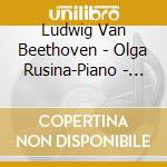 Ludwig Van Beethoven - Olga Rusina-Piano - Piano Sonatas / Rusina-Piano cd musicale di Ludwig Van Beethoven