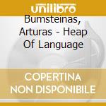 Bumsteinas, Arturas - Heap Of Language cd musicale di Bumsteinas, Arturas