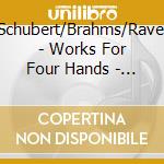 Schubert/Brahms/Ravel - Works For Four Hands - Marzena Kasprzak-Godeaux/B Godeaux cd musicale di Schubert/Brahms/Ravel