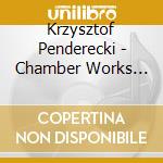 Krzysztof Penderecki - Chamber Works Vol I cd musicale di Krzysztof Penderecki