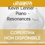 Kevin Lenner - Piano - Resonances - Kevin Kenner - Piano cd musicale di Kevin Lenner