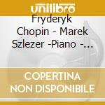 Fryderyk Chopin - Marek Szlezer -Piano - Chopin Fantasia / Ballad / Nocturn / Maz cd musicale di Fryderyk Chopin