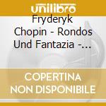 Fryderyk Chopin - Rondos Und Fantazia - Elzbieta Karas-Krasztel cd musicale di Fryderyk Chopin