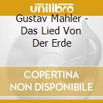 Gustav Mahler - Das Lied Von Der Erde cd musicale di Mahler, Gustav