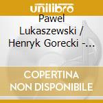 Pawel Lukaszewski / Henryk Gorecki - Orchesterwerke cd musicale di Pawel Lukaszewski / Henryk Gorecki