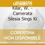 Kilar, W. - Camerata Silesia Sings Ki cd