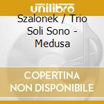 Szalonek / Trio Soli Sono - Medusa cd