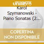 Karol Szymanowski - Piano Sonatas (2 Cd) cd