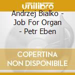 Andrzej Bialko - Job For Organ - Petr Eben