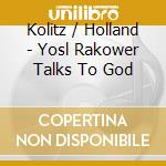 Kolitz / Holland - Yosl Rakower Talks To God cd
