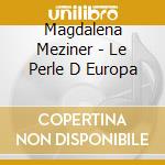 Magdalena Meziner - Le Perle D Europa cd