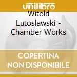 Witold Lutoslawski - Chamber Works cd