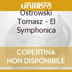 Ostrowski Tomasz - El Symphonica cd musicale di Ostrowski Tomasz