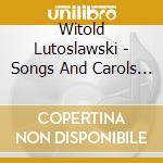 Witold Lutoslawski - Songs And Carols (2 Cd) cd musicale di Radziejewska