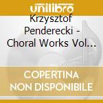 Krzysztof Penderecki - Choral Works Vol 2 cd musicale di Krzysztof Penderecki