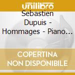 Sebastien Dupuis - Hommages - Piano Recital cd musicale di Sebastien Dupuis