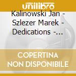 Kalinowski Jan - Szlezer Marek - Dedications - Works For Cello And Piano cd musicale di Kalinowski Jan