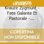 Krauze Zygmunt - Fete Galante Et Pastorale - Instrumental cd musicale di Krauze Zygmunt