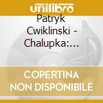 Patryk Cwiklinski - Chalupka: Music Of Our Time Vol. 3 cd
