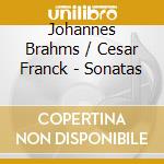 Johannes Brahms / Cesar Franck - Sonatas cd musicale di Johannes Brahms / Cesar Franck