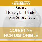 Paulina Tkaczyk - Binder - Sei Suonate Per Il Cembalo Op 1 (2 Cd) cd musicale di Paulina Tkaczyk