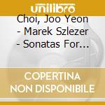 Choi, Joo Yeon - Marek Szlezer - Sonatas For Cello And Piano cd