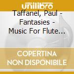Taffanel, Paul - Fantasies - Music For Flute & Piano cd musicale di Taffanel, Paul