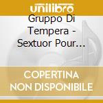 Gruppo Di Tempera - Sextuor Pour Flute/Trois Pieces Breves/+ cd musicale di Gruppo Di Tempera