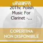 20Thc Polish Music For Clarinet - Mariusz Barszcz / Various cd musicale di 20Thc Polish Music For Clarinet